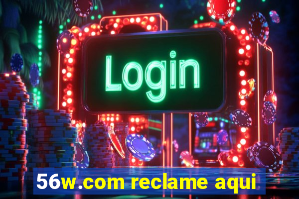 56w.com reclame aqui